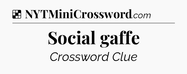 Solution: Social gaffe - NYT Crossword
