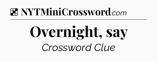 Solution: Overnight, say - NYT Crossword