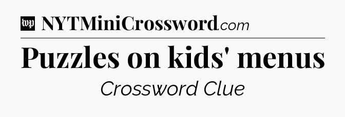 Puzzles on kids' menus Crossword Clue