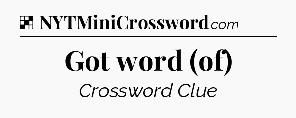 Solution: Got word (of) - NYT Crossword