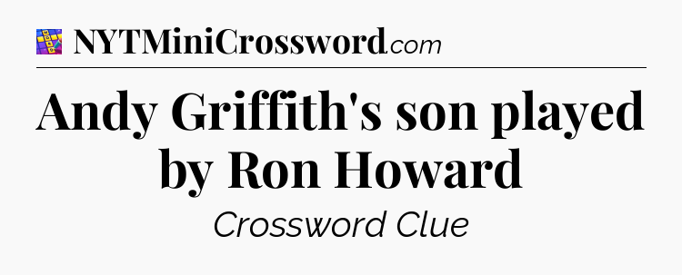 Andy Griffith's son played by Ron Howard Codycross
