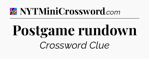 Postgame rundown Crossword Clue