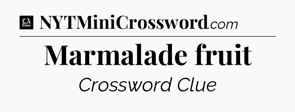 Marmalade fruit - LA Times Crossword