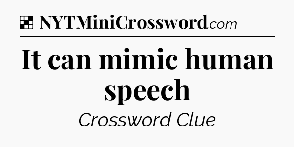 Solution: It can mimic human speech - NYT Crossword