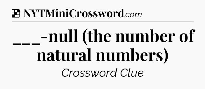 Solution: ___-null (the number of natural numbers) - NYT Crossword