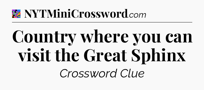 Country where you can visit the Great Sphinx Crossword Clue
