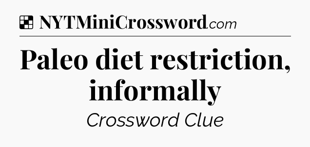 Solution: Paleo diet restriction, informally - NYT Crossword