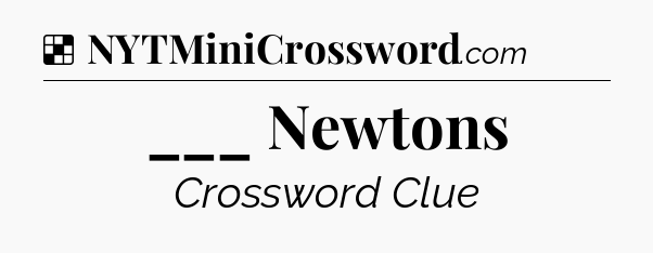 Solution: ___ Newtons - NYT Crossword