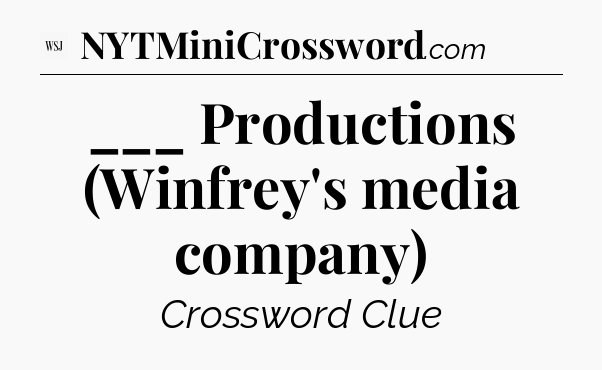 ___ Productions (Winfrey's media company) - WSJ Crossword