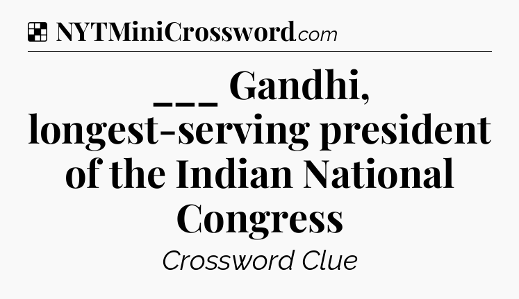 Solution: ___ Gandhi, longest-serving president of the Indian National Congress - NYT Crossword