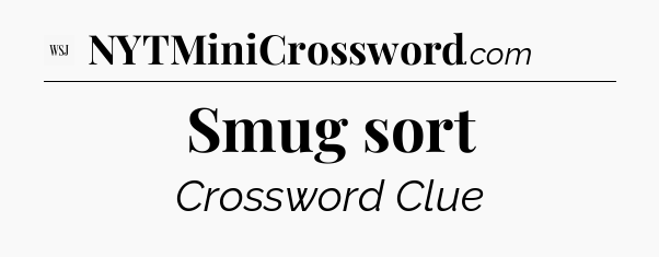 Smug sort - WSJ Crossword