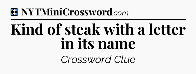 Solution: Kind of steak with a letter in its name - NYT Mini Crossword