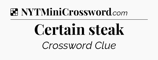 Solution: Certain steak - NYT Crossword
