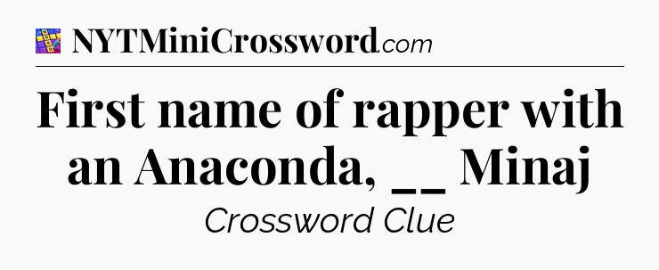 First name of rapper with an Anaconda, __ Minaj Codycross