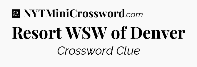 Resort WSW of Denver - LA Times Crossword