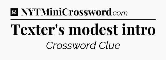 Texter's modest intro - LA Times Crossword