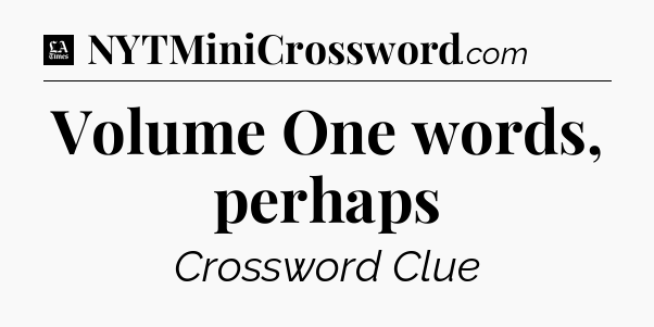 Volume One words, perhaps - LA Times Crossword