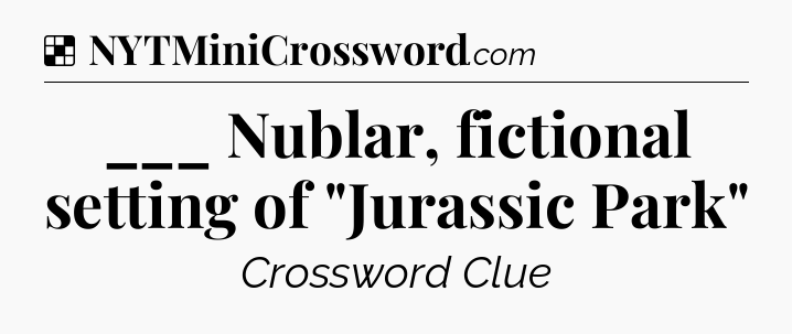 Solution: ___ Nublar, fictional setting of 