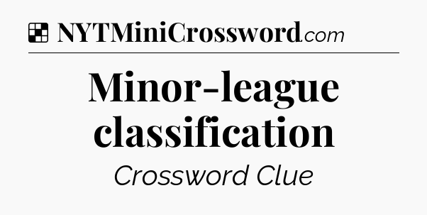 Solution: Minor-league classification - NYT Crossword