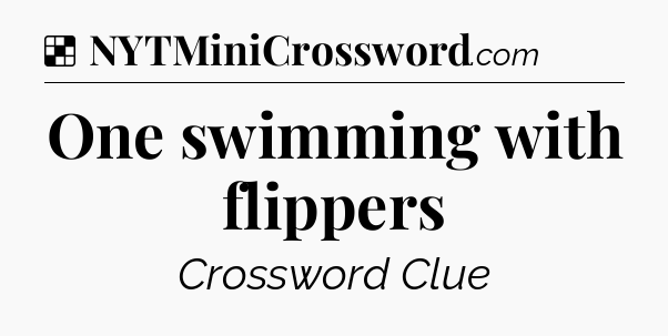 Solution: One swimming with flippers - NYT Crossword