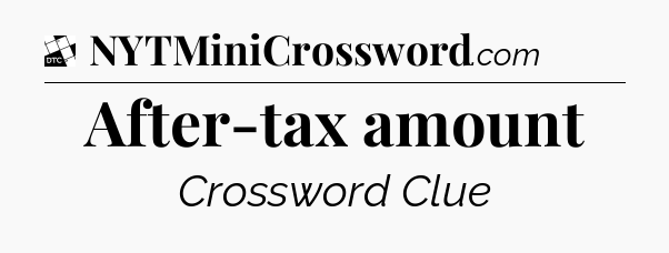 After-tax amount - Daily Themed Mini Crossword
