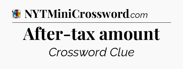 After-tax amount Crossword Clue