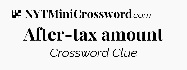 Solution: After-tax amount - NYT Crossword