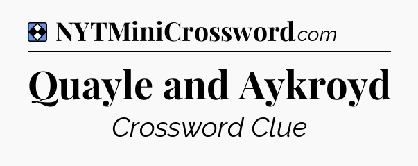 Solution: Quayle and Aykroyd - NYT Mini Crossword