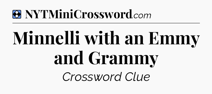 Solution: Minnelli with an Emmy and Grammy - NYT Mini Crossword