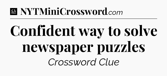 Confident way to solve newspaper puzzles - LA Times Crossword