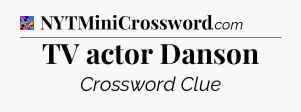 TV actor Danson Crossword Clue