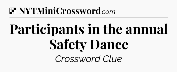 Solution: Participants in the annual Safety Dance - NYT Crossword