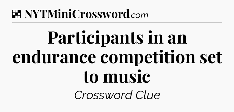 Solution: Participants in an endurance competition set to music - NYT Crossword