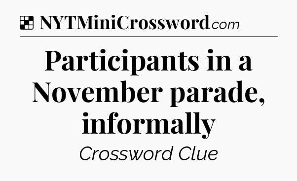 Solution: Participants in a November parade, informally - NYT Crossword
