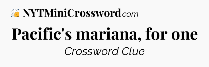 Pacific's mariana, for one - 7 Little Words