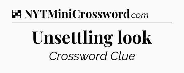 Solution: Unsettling look - NYT Crossword