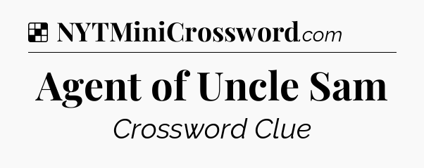 Solution: Agent of Uncle Sam - NYT Crossword