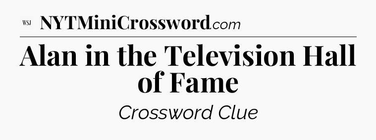Alan in the Television Hall of Fame - WSJ Crossword