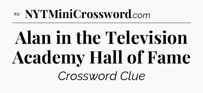 Alan in the Television Academy Hall of Fame - WSJ Crossword