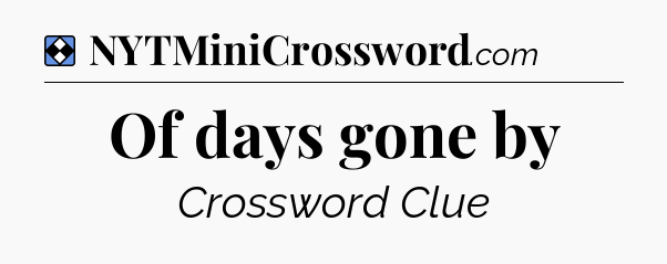 Solution: Of days gone by - NYT Mini Crossword