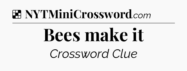 Solution: Bees make it - NYT Crossword
