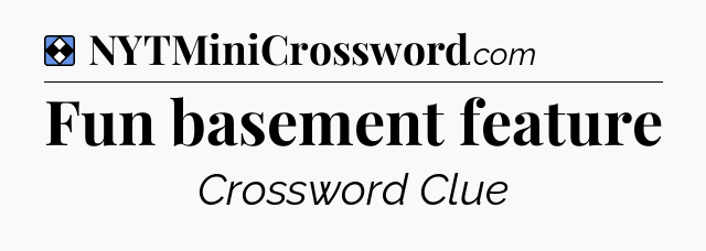 Solution: Fun basement feature - NYT Mini Crossword