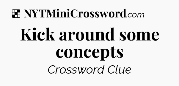 Solution: Kick around some concepts - NYT Crossword