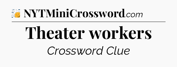 Theater workers - 7 Little Words