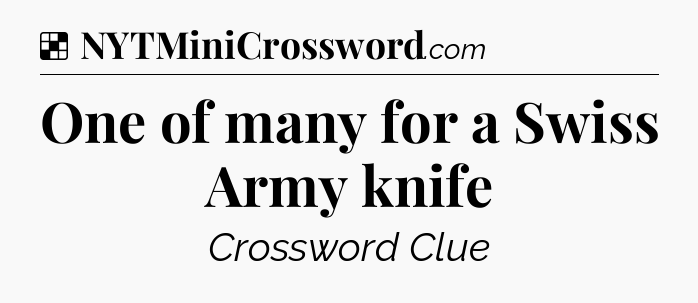 Solution: One of many for a Swiss Army knife - NYT Crossword