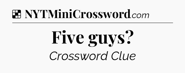 Solution: Five guys - NYT Crossword