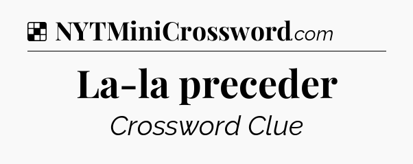 Solution: La-la preceder - NYT Crossword