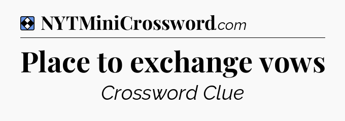 Solution: Place to exchange vows - NYT Mini Crossword