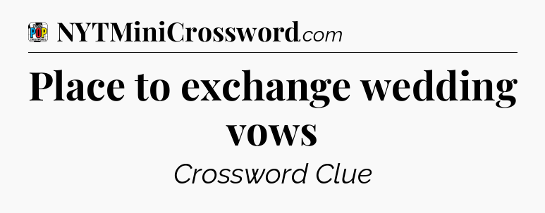 Place to exchange wedding vows Crossword Clue