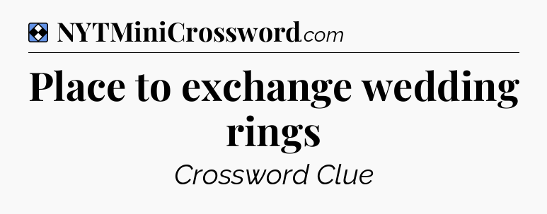 Solution: Place to exchange wedding rings - NYT Mini Crossword